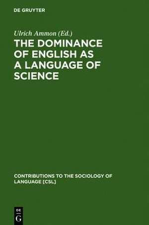 The Dominance of English as a Language of Science: Effects on Other Languages and Language Communities de Ulrich Ammon