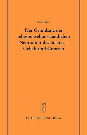 Der Grundsatz der religiös-weltanschaulichen Neutralität des Staates – Gehalt und Grenzen: Vortrag, gehalten vor der Juristischen Gesellschaft zu Berlin am 19. Mai 2004 de Stefan Huster