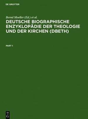 Deutsche Biographische Enzyklopädie der Theologie und der Kirchen (DBETh) de Bernd Moeller