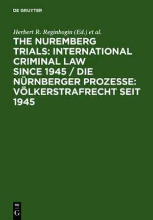 The Nuremberg Trials: International Criminal Law Since 1945 / Die Nürnberger Prozesse: Völkerstrafrecht seit 1945: 60th Anniversary International Conference / Internationale Konferenz zum 60. Jahrestag de Lawrence Raful