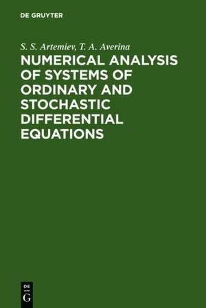 Numerical Analysis of Systems of Ordinary and Stochastic Differential Equations de S. S. Artemiev