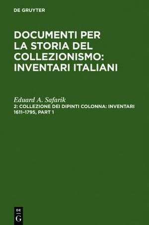 Collezione dei dipinti Colonna: Inventari 1611–1795 / The Colonna Collection of Paintings: Inventories 1611–1795 de Eduard A. Safarik