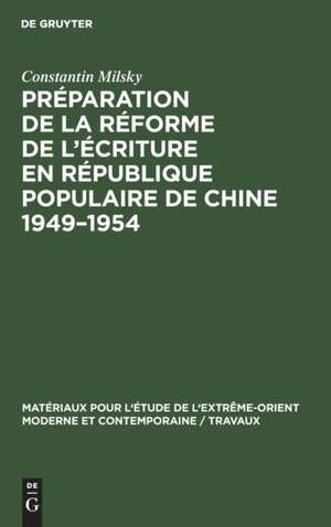 Préparation de la réforme de l¿écriture en République Populaire de Chine 1949¿1954 de Constantin Milsky