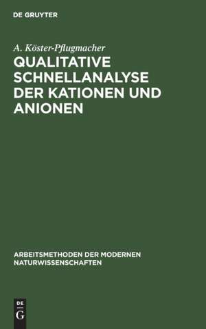 Qualitative Schnellanalyse der Kationen und Anionen de A. Köster-Pflugmacher