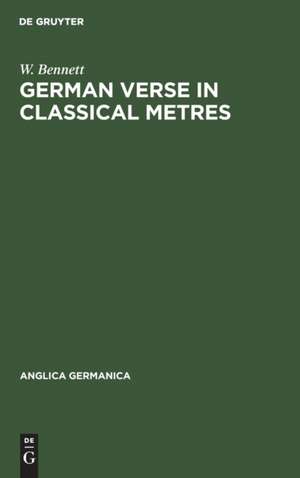 German Verse in Classical Metres de W. Bennett