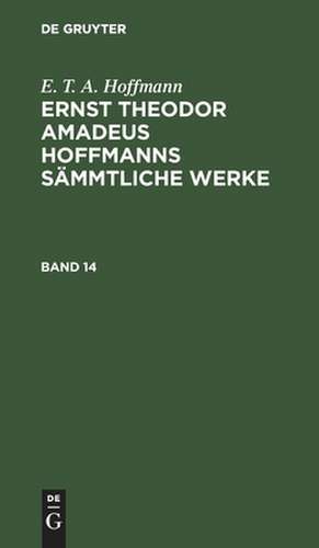 E. T. A. Hoffmann: Ernst Theodor Amadeus Hoffmanns sämmtliche Werke. Band 14 de E. T. A. Hoffmann