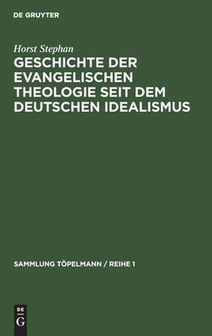 Geschichte der evangelischen Theologie seit dem deutschen Idealismus de Horst Stephan