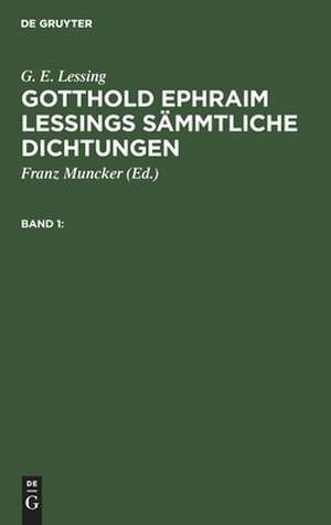 G. E. Lessing: Gotthold Ephraim Lessings Sämmtliche Dichtungen. Band 1 de G. E. Lessing