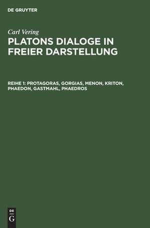 Protagoras, Gorgias, Menon, Kriton, Phaedon, Gastmahl, Phaedros de Carl Vering