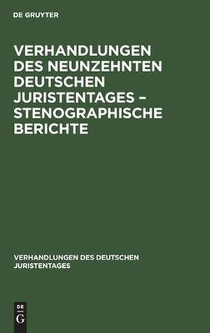 Verhandlungen des Neunzehnten deutschen Juristentages ¿ Stenographische Berichte de Degruyter