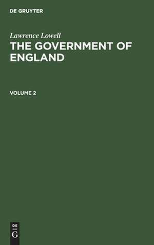 Lawrence Lowell: The Government of England. Volume 2 de Lawrence Lowell