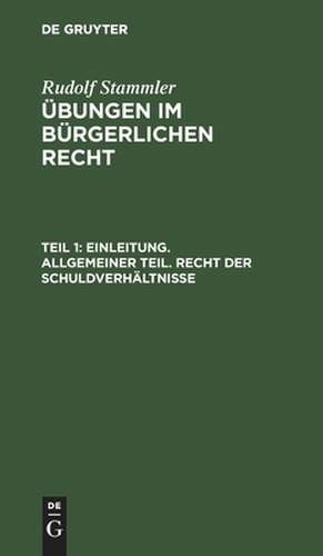 Einleitung. Allgemeiner Teil. Recht der Schuldverhältnisse de Rudolf Stammler