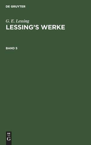 G. E. Lessing: Lessing¿s Werke. Band 5 de G. E. Lessing