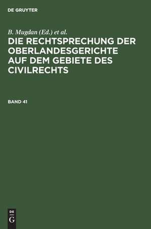 Die Rechtsprechung der Oberlandesgerichte auf dem Gebiete des Civilrechts. Band 41 de R. Falkmann