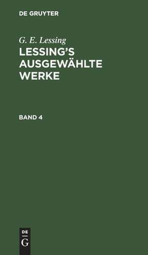 G. E. Lessing: Lessing¿s ausgewählte Werke. Band 4 de G. E. Lessing