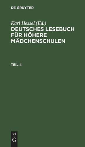 Deutsches Lesebuch für höhere Mädchenschulen. Teil 4 de Karl Hessel