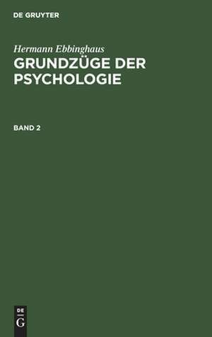 Hermann Ebbinghaus: Grundzüge der Psychologie. Band 2 de Hermann Ebbinghaus