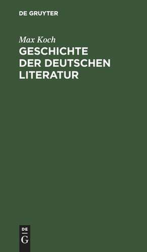 Geschichte der deutschen Literatur de Max Koch