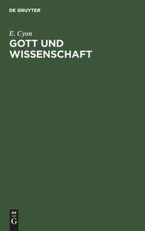 Gott und Wissenschaft de E. Cyon