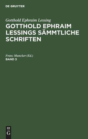 Gotthold Ephraim Lessing: Gotthold Ephraim Lessings Sämmtliche Schriften. Band 3 de Franz Muncker