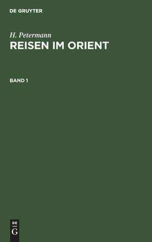 H. Petermann: Reisen im Orient. Band 1 de H. Petermann