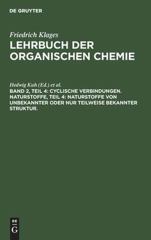 Cyclische Verbindungen. Naturstoffe, Teil 4: Naturstoffe von unbekannter oder nur teilweise bekannter Struktur. de Friedrich Richter