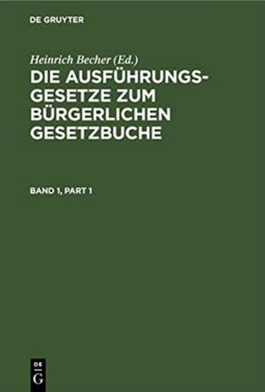 Die Ausführungsgesetze zum Bürgerlichen Gesetzbuche. Band 1 de Heinrich Becher