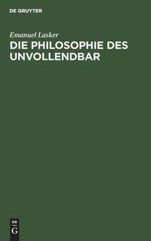 Die Philosophie des Unvollendbar de Emanuel Lasker