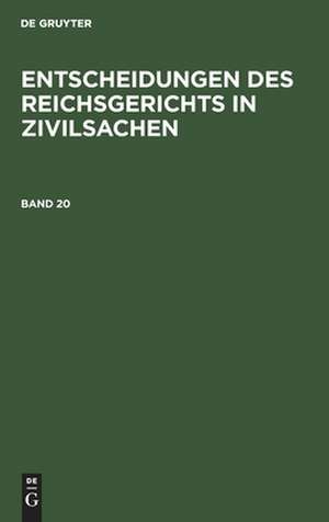 Entscheidungen des Reichsgerichts in Zivilsachen. Band 20 de Mitglieder des Gerichtshofes und der Reichsanwaltschaft