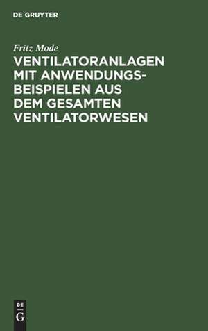 Ventilatoranlagen mit Anwendungsbeispielen aus dem gesamten Ventilatorwesen de Fritz Mode