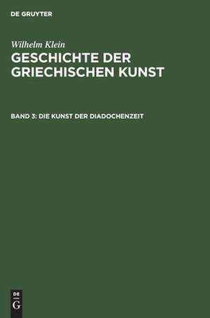 Die Kunst der Diadochenzeit de Wilhelm Klein