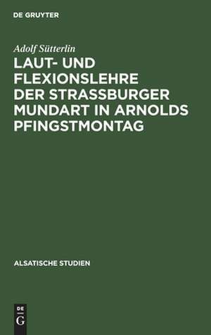 Laut- und Flexionslehre der Strassburger Mundart in Arnolds Pfingstmontag de Adolf Sütterlin