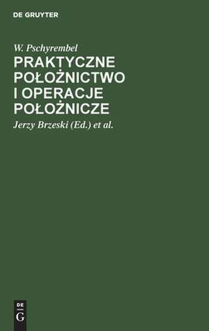 Praktyczne po¿o¿nictwo i operacje po¿o¿nicze de W. Pschyrembel