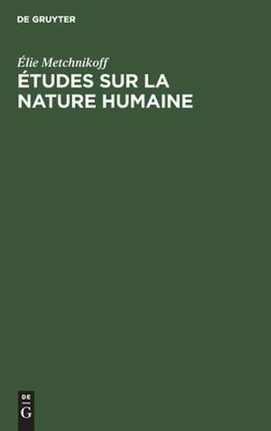 Études sur la nature humaine de Élie Metchnikoff