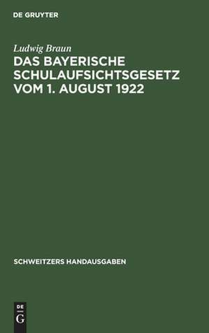 Das Bayerische Schulaufsichtsgesetz vom 1. August 1922 de Ludwig Braun