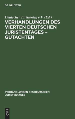 Verhandlungen des Vierten deutschen Juristentages ¿ Gutachten de Deutscher Juristentag e. V.