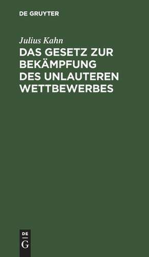 Das Gesetz zur Bekämpfung des unlauteren Wettbewerbes de Julius Kahn