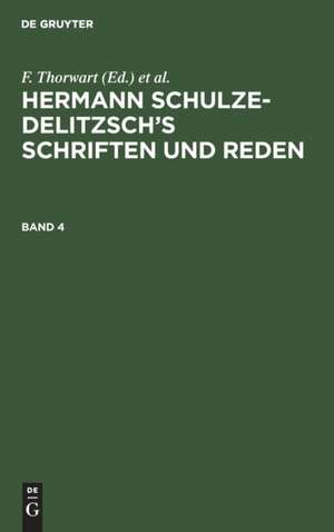 Hermann Schulze-Delitzsch¿s Schriften und Reden, Band 4, Hermann Schulze-Delitzsch¿s Schriften und Reden Band 4 de F. Thorwart