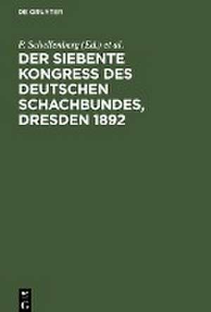 Der siebente Kongress des Deutschen Schachbundes, Dresden 1892 de P. Schellenberg