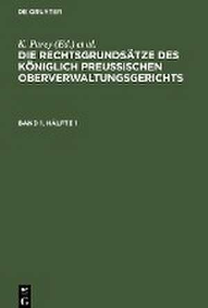 Die Rechtsgrundsätze des Königlich Preussischen Oberverwaltungsgerichts. Band 1, Hälfte 1 de Fr. Kunze