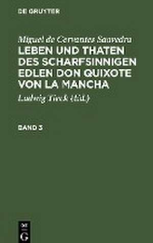 Miguel de Cervantes Saavedra: Leben und Thaten des scharfsinnigen Edlen Don Quixote von la Mancha. Band 3 de Miguel De Cervantes Saavedra