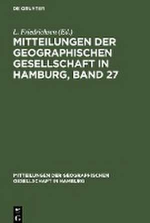 Mitteilungen der Geographischen Gesellschaft in Hamburg, Band 27 de L. Friedrichsen