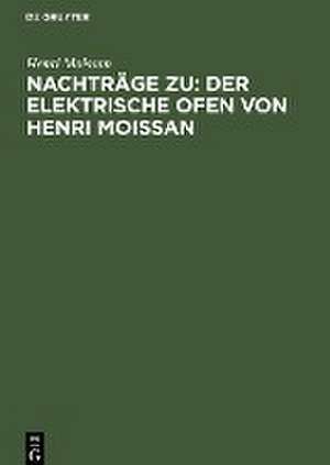 Nachträge zu: Der elektrische Ofen von Henri Moissan de Henri Moissan