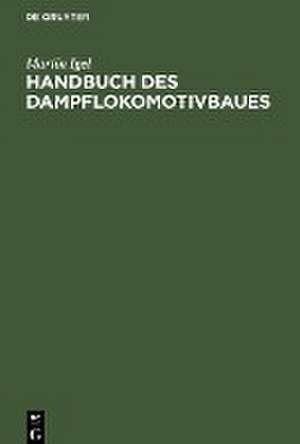 Handbuch des Dampflokomotivbaues de Martin Igel