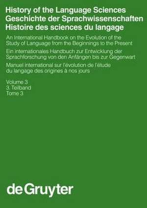 History of the Language Sciences / Geschichte der Sprachwissenschaften / Histoire des sciences du langage. 3. Teilband