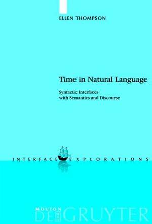 Time in Natural Language: Syntactic Interfaces with Semantics and Discourse de Ellen Thompson