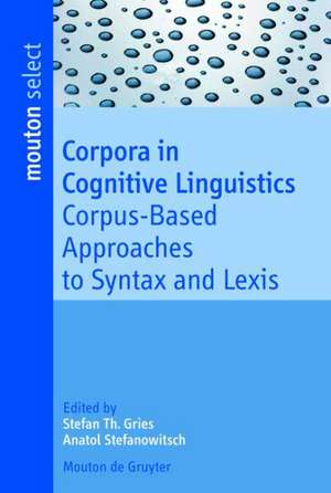 Corpora in Cognitive Linguistics: Corpus-Based Approaches to Syntax and Lexis de Stefan Th. Gries