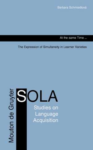 At the same Time...: The Expression of Simultaneity in Learner Varieties de Barbara Schmiedtová