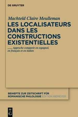 Les localisateurs dans les constructions existentielles: Approche comparée en espagnol, en français et en italien de Machteld Claire Meulleman