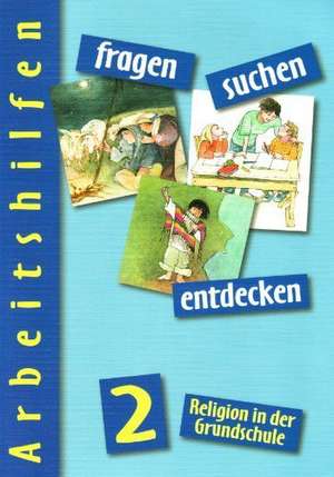 fragen - suchen - entdecken. Religion in der Grundschule. Ausgabe für Bayern. Arbeitshilfen 2. Jahrgangsstufe de Konrad Bürgermeister